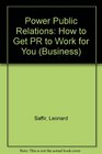 Power Public Relations How to Get Pr to Work for You