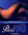 Pelvic Power for Men and Women Mind/Body Exercises for Strength Flexibility Posture and Balance