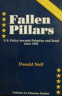Fallen Pillars US Policy Towards Palestine and Israel Since 1945