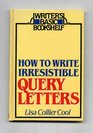 How to write irresistible query letters