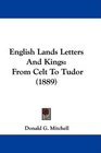 English Lands Letters And Kings From Celt To Tudor