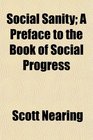 Social Sanity A Preface to the Book of Social Progress