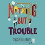 Nothing But Trouble