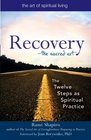 Recoverythe Sacred Art The Twelve Steps As Spiritual Practice