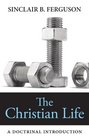 The Christian LIfe A Doctrinal Introduction