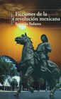 Ficciones de la Revolucion mexicana / The Fictionary Mexican Revolution