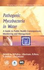 Pathogenic Mycobacteria in Water A Guide to Public Health Consequences Monitoring and Management