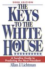 The Keys to the White House A Surefire Guide to Predicting the Next President 2008 Edition