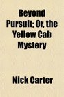 Beyond Pursuit Or the Yellow Cab Mystery