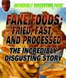 Fake Foods Fried Fast and Processed The Incredibly Disgusting Story