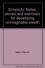 Simplicity Notes stories and exercises for developing unimaginable wealth