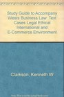 Study Guide to Accompany Wests Business Law Text Cases Legal Ethical International and ECommerce Environment