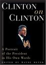 Clinton on Clinton: : A Portrait of the President in His Own Words