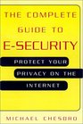 The Complete Guide To ESecurity Protect Your Privacy on the Internet