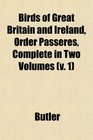 Birds of Great Britain and Ireland Order Passeres Complete in Two Volumes