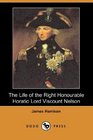 The Life of the Right Honourable Horatio Lord Viscount Nelson