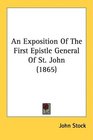 An Exposition Of The First Epistle General Of St John