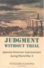 Judgment Without Trial Japanese American Imprisonment During World War II