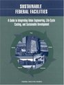Sustainable Federal Facilities A Guide to Integrating Value Engineering LifeCycle Costing and Sustainable Development