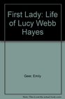 First Lady The Life of Lucy Webb Hayes