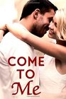 Come To Me Book 1 in the Love and Trust Trilogy