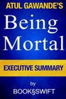 Being Mortal: Medicine and What Matters in the End by Atul Gawande | Executive Summary (Being Mortal by Atul Gawande Summary)