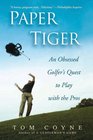 Paper Tiger: An Obsessed Golfer\'s Quest to Play with the Pros