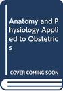 Anatomy and Physiology Applied to Obstetrics