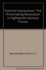 Colorful Impressions The Printmaking Revolution in EighteenthCentury France