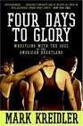 Four Days to Glory Wrestling with the Soul of the American Heartland