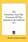 The Financier And The Finances Of The American Revolution V2