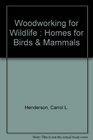 Woodworking for Wildlife Homes for Birds and Mammals