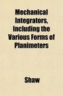 Mechanical Integrators Including the Various Forms of Planimeters