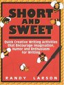Short and Sweet Quick Creative Writing Activities that Encourage Imagination Humor and Enthusiasm About Writing
