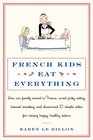 French Kids Eat Everything How Our Family Moved to France Cured Picky Eating Banned Snacking and Discovered 10 Simple Rules for Raising Happy Healthy Eaters
