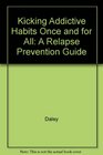 Kicking Addictive Habits Once and for All A RelapsePrevention Guide