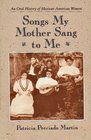 Songs My Mother Sang to Me An Oral History of Mexican American Women