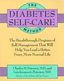 The Diabetes SelfCare Method The Breakthrough Program of SelfManagement That Will Help You Lead a Better Freer More Normal Life