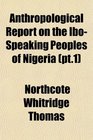 Anthropological Report on the IboSpeaking Peoples of Nigeria