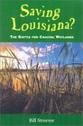 Saving Louisiana The Battle for Costal Wetlands