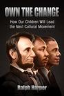 Own the Change How Our Children Will Lead the Next Cultural Movement