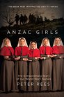 Anzac Girls The Extraordinary Story of Our World War I Nurses