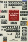 O espetaculo das racas Cientistas instituicoes e questao racial no Brasil 18701930