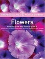 HarperCollins Practical Gardener Flowers What to Grow and How to Grow It
