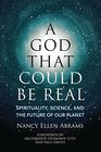 A God That Could Be Real Spirituality Science and the Future of Our Planet