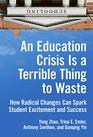 An Education Crisis Is a Terrible Thing to Waste How Radical Changes Can Spark Student Excitement and Success
