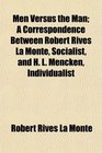 Men Versus the Man A Correspondence Between Robert Rives La Monte Socialist and H L Mencken Individualist
