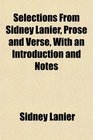 Selections From Sidney Lanier Prose and Verse With an Introduction and Notes