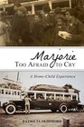 Marjorie Too Afraid to Cry: A Home-Child Experience