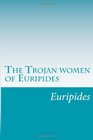 The Trojan women of Euripides